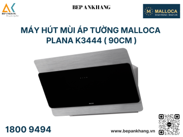 Máy Hút Mùi Áp Tường Malloca Plana K3444 -  Made in Trung Quốc